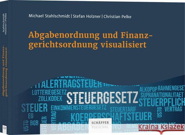 Abgabenordnung und Finanzgerichtsordnung visualisiert Stahlschmidt, Michael, Holzner, Stefan, Pelke, Christian 9783791046709 Schäffer-Poeschel