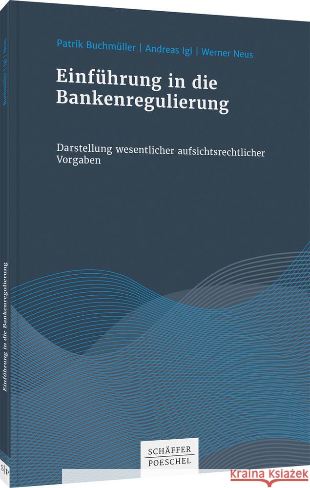 Einführung in die Bankenregulierung Buchmüller, Patrik, Igl, Andreas, Neus, Werner 9783791049687