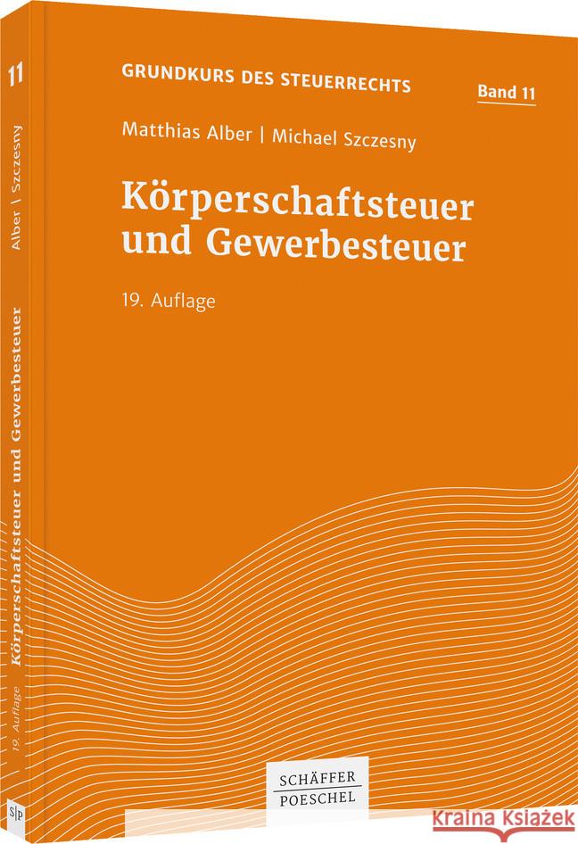 Körperschaftsteuer und Gewerbesteuer Alber, Matthias, Szczesny, Michael 9783791051222 Schäffer-Poeschel