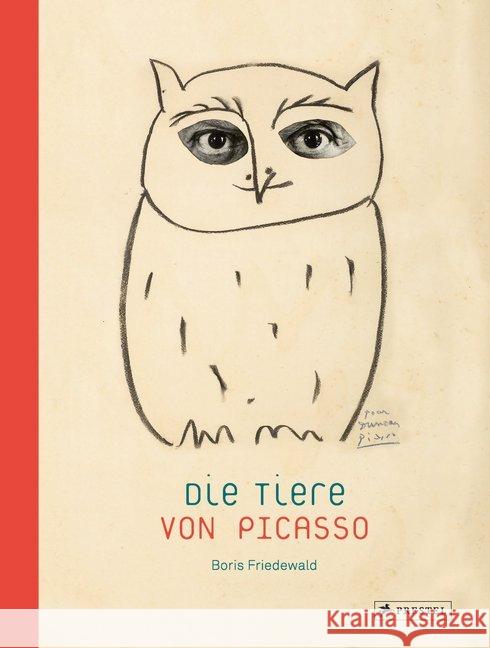 Die Tiere von Picasso Friedewald, Boris; Picasso, Pablo 9783791349893 Prestel