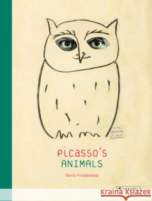 Picasso's Animals Boris Friedewald 9783791349909 Prestel Publishing