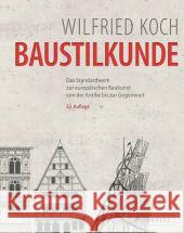 Baustilkunde : Das Standardwerk zur europäischen Baukunst von der Antike bis zur Gegenwart Koch, Wilfried 9783791349978