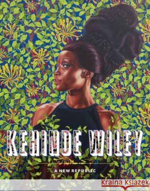 Kehinde Wiley: A New Republic Eugenie Tsai 9783791354309