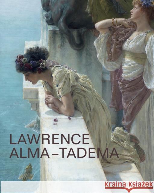 Lawrence Alma-Tadema: At Home in Antiquity Elizabeth Prettejohn Peter Trippi 9783791355528 Prestel Publishing