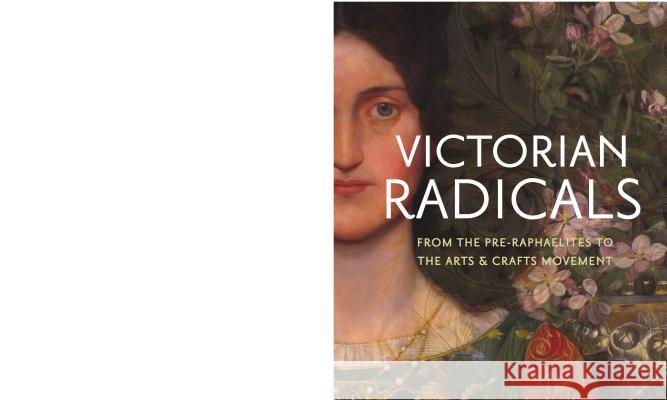 Victorian Radicals: From the Pre-Raphaelites to the Arts & Crafts Movement Martin Ellis Timothy Barringer Victoria Osborne 9783791357638