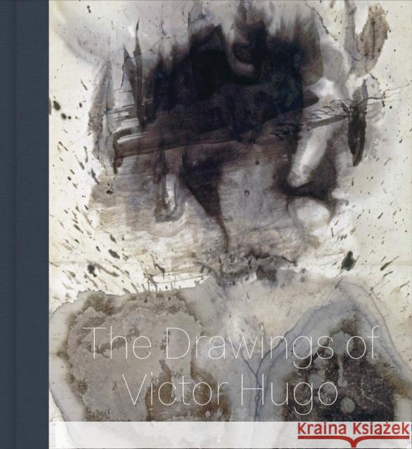 Stones to Stains: The Drawings of Victor Hugo Cynthia Burlingham Allegra Pesenti Pierre Georgel 9783791357645