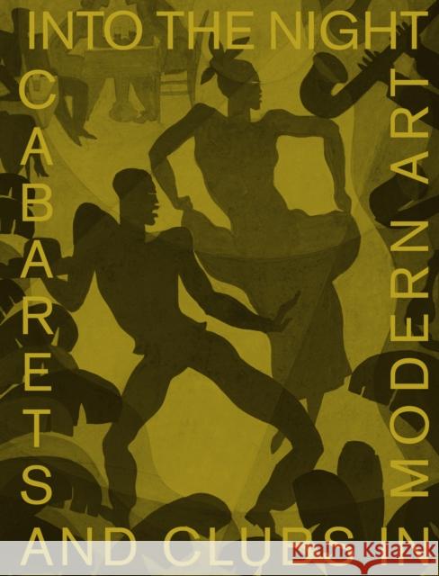 Into the Night: Cabarets and Clubs in Modern Art Florence Ostende Lotte Johnson 9783791358888 Prestel Publishing