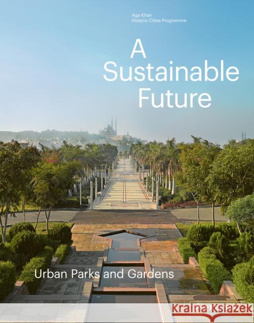 A Sustainable Future: Urban Parks & Gardens Philip Jodidio 9783791359960