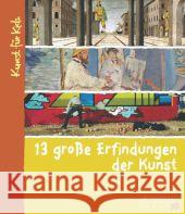 13 große Erfindungen der Kunst Heine, Florian 9783791370613