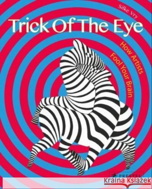 Trick of the Eye: How Artists Fool Your Brain Silke Vry 9783791373218 Prestel Publishing