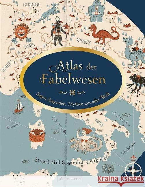 Atlas der Fabelwesen : Sagen, Legenden, Mythen aus aller Welt Lawrence, Sandra; Hill, Stuart 9783791373508