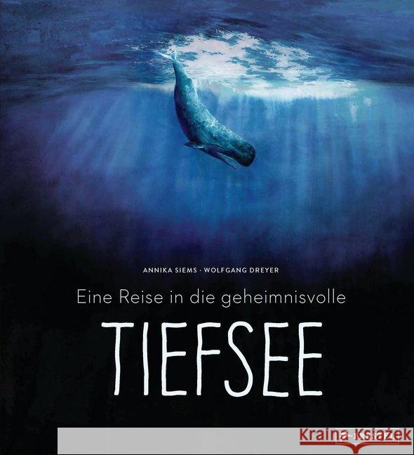 Eine Reise in die geheimnisvolle Tiefsee Siems, Annika; Dreyer, Wolfgang 9783791373898 Prestel