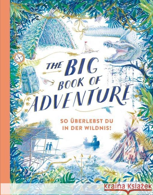 The Big Book of Adventure : So überlebst du in der Wildnis! Keen, Teddy 9783791374130