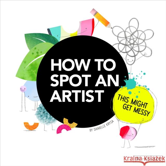 How to Spot an Artist: This Might Get Messy Danielle Krysa 9783791374406 Prestel Junior