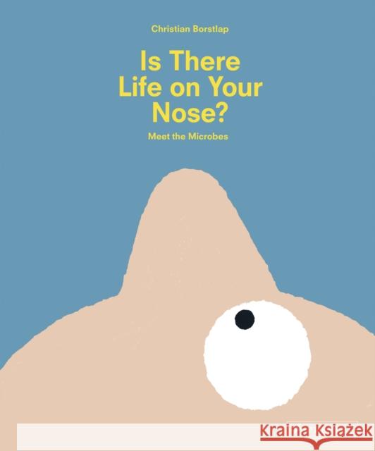 Is There Life on Your Nose?: Meet the Microbes Borstlap, Christian 9783791374970 Prestel