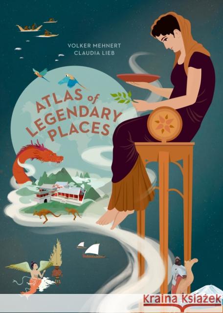 An Atlas of Legendary Places: From Atlantis to the Milky Way Volker Mehnert 9783791375564