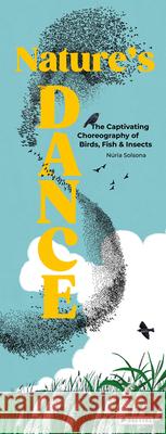 Nature's Dance: The Captivating Choreography of Birds, Fish & Insects N?ria Solsona 9783791376585 Prestel Junior
