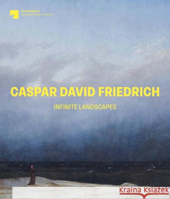 Caspar David Friedrich: Infinite Landscapes Ralph Gleis Birgit Verwiebe 9783791377438 Prestel Publishing