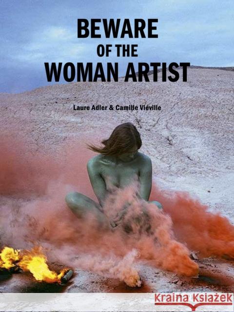 Beware of the Woman Artist Laure Adler Camille Vi?ville 9783791377445 Prestel Publishing