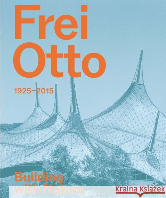 Frei Otto: 1925-2015 Building with Nature  9783791377506 Prestel Publishing