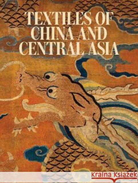 Textiles of China and Central Asia Mariachiara Gasparini Jacqueline Simcox Eiren Shea 9783791377544 Prestel Publishing