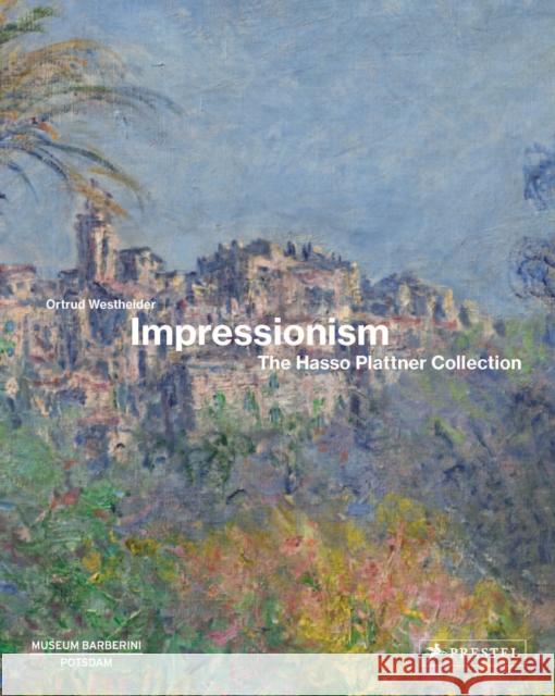 Impressionism: The Hasso Plattner Collection Ortrud Westheider 9783791378114 Prestel Publishing