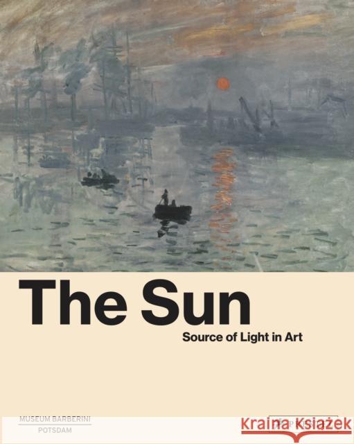 The Sun: The Source of Light in Art Philipp, Michael 9783791379654 Prestel
