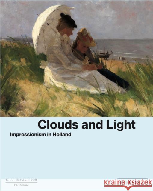 Clouds and Light: Impressionism in Holland Ortrud Westheider Michael Philipp 9783791379999