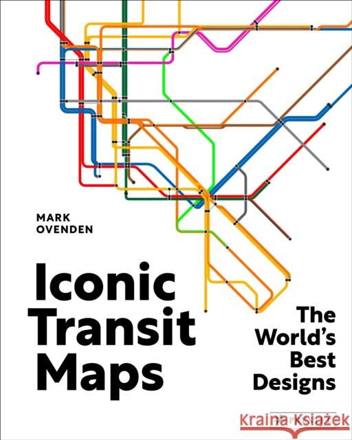 Iconic Transit Maps: The World's Best Designs Mark Ovenden 9783791380254 Prestel Publishing