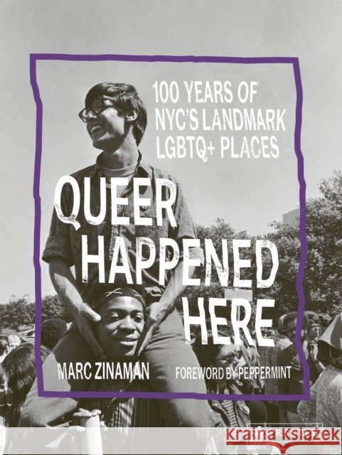 Queer Happened Here: 100 Years of Nyc's Seminal LGBTQ+ Places Zinaman, Marc 9783791380414 Prestel Publishing