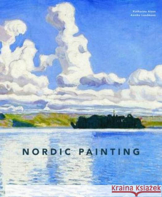 Nordic Painting: The Rise of Modernity Katharina Alsen Annika Landmann 9783791381312 Prestel