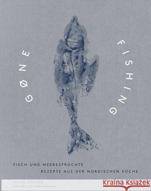 Gone Fishing : Fisch und Meeresfrüchte - Rezepte aus der nordischen Küche Karstad, Mikkel 9783791383552 Prestel