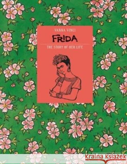 Frida Kahlo: The Story of Her Life Vanna Vinci 9783791383880