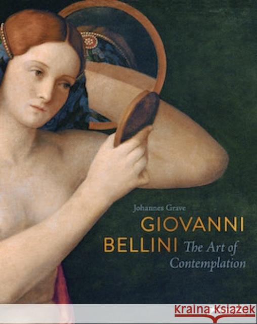 Giovanni Bellini: The Art of Contemplation Johannes Grave 9783791383972 Prestel Publishing