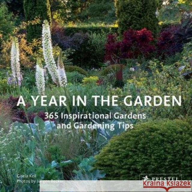 Year in the Garden: 365 Inspirational Gardens and Gardening Tips Gisela Keil 9783791384245