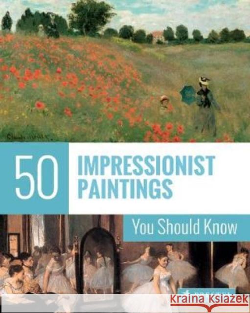 50 Impressionist Paintings You Should Know Ines Janet Engelmann 9783791384436 Prestel Publishing