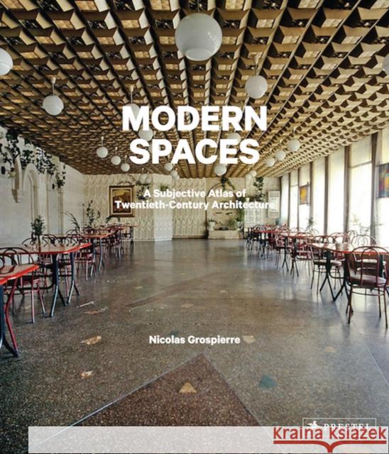 Modern Spaces: A Subjective Atlas of 20th-Century Interiors Grospierre Nicolas 9783791384689 Prestel Publishing