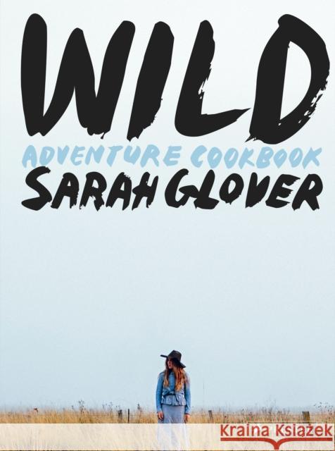 Wild: Adventure Cookbook Sarah Glover Luisa Brimble 9783791384931 Prestel