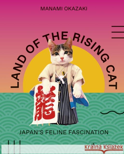 Land of the Rising Cat: Japan's Feline Fascination Manami Okazaki 9783791384948 Prestel