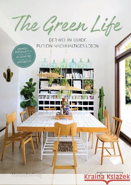 The Green Life : Der Wohn-Guide für ein nachhaltiges Leben - Umweltfreundlich, plastikfrei, natürlich Hellweg, Marion 9783791386416 Prestel