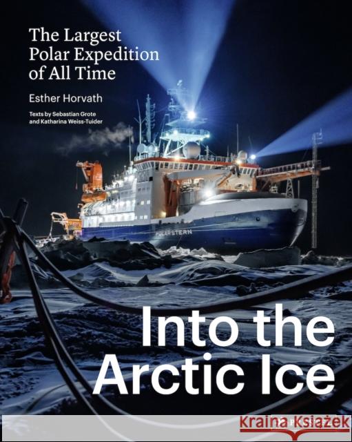 Into the Arctic Ice: The Largest Polar Expedition of All Time Horvath, Esther 9783791386706 Prestel