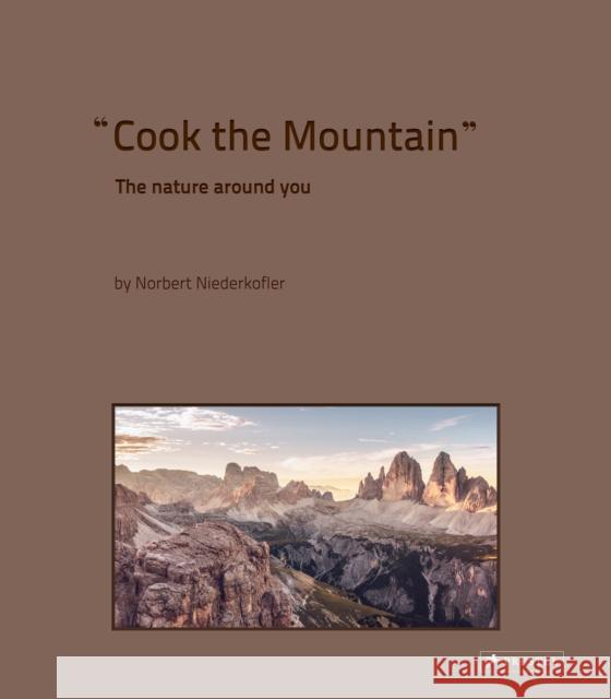Cook the Mountain: The Nature Around You Niederkofler, Norbert 9783791387161 Prestel Publishing