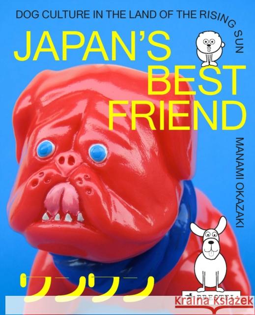 Japan's Best Friend: Dog Culture in the Land of the Rising Sun Manami Okazaki 9783791387253 Prestel Publishing