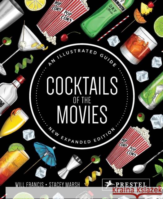 Cocktails of the Movies: An Illustrated Guide to Cinematic Mixology New Expanded Edition Will Francis Stacey Marsh 9783791387444 Prestel