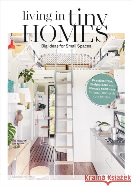 Living in Tiny Homes: Big Ideas for Small Spaces Marion Hellweg 9783791387611