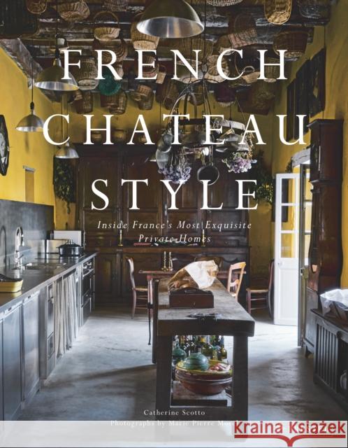 French Chateau Style: Inside France's Most Exquisite Private Homes Scotto, Catherine 9783791388021 Prestel