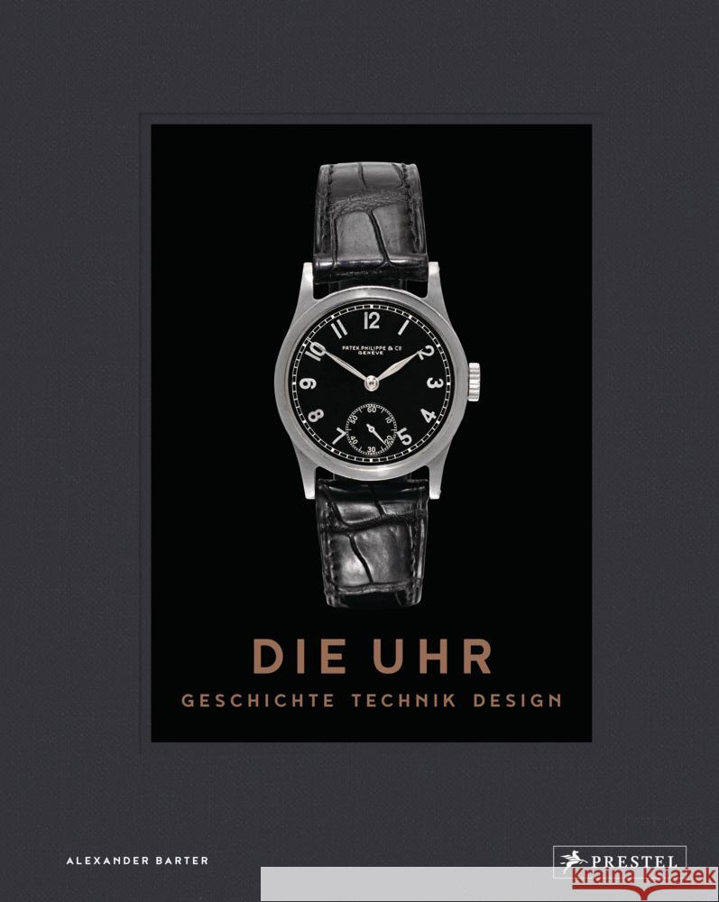 Die Uhr. Geschichte Technik Design Barter, Alexander 9783791388120 Prestel