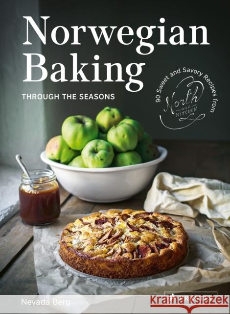 Norwegian Baking through the Seasons: 90 Sweet and Savoury Recipes from North Wild Kitchen Nevada Berg 9783791388618 Prestel