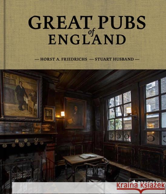 Great Pubs of England: Thirty-three of England's Best Hostelries from the Home Counties to the North Stuart Husband 9783791388878