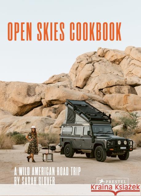 The Open Skies Cookbook: A Wild American Road Trip Sarah Glover 9783791389448 Prestel